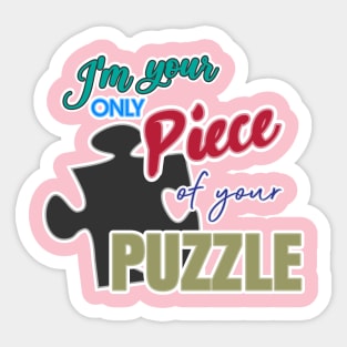 I'm your only piece of your puzzle Sticker